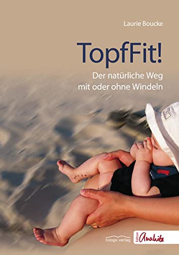 Preisvergleich Produktbild TopfFit!: Der natürliche Weg mit oder ohne Windeln (Edition Anahita)