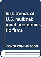 Risk trends of U.S. multinational and domestic firms 0030619246 Book Cover