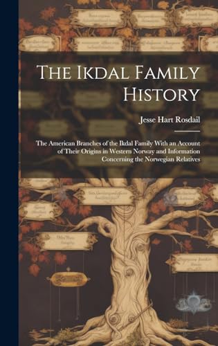 The Ikdal Family History: the American Branches of the Ikdal Family With an Account of Their Origins in Western Norway and Information Concerning the Norwegian Relatives