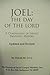 Joel : the Day of the Lord : A Chronology of Israel's Prophetic History