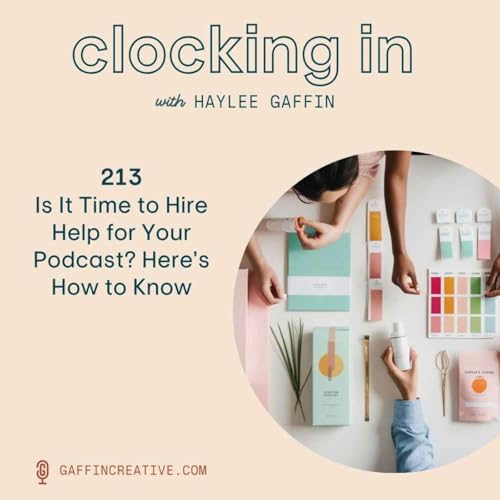 213: Is It Time to Hire Help for Your Podcast? Here&rsquo;s How to Know