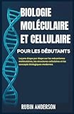  BIOLOGIE MOLÉCULAIRE ET CELLULAIRE POUR LES DÉBUTANTS: Leçons étape par étape sur les mécanismes moléculaires, les structures cellulaires et les concepts biologiques modernes