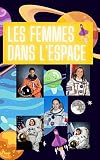 Les femmes dans l'espace : Ces femmes astronautes qui ont ouvert la voie, un petit pas pour les femmes, un grand pas pour l'égalité des chances.