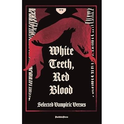 White Teeth, Red Blood: Selected Vampiric Verses