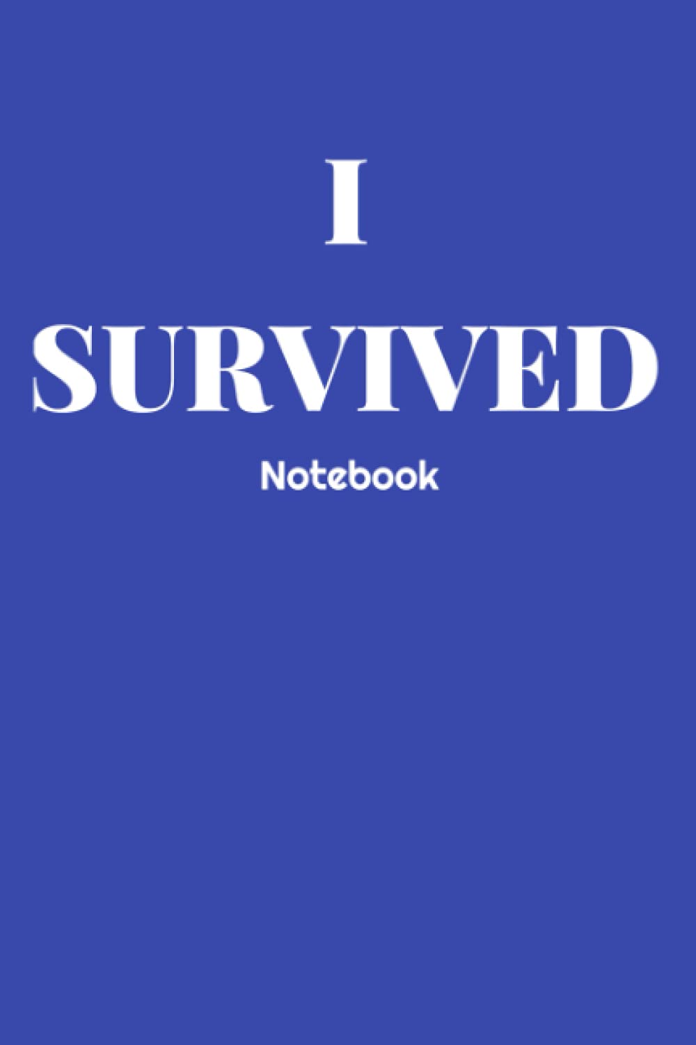 I SURVIVED NOTEBOOK: 6X9 Composition Notebook, Writing Journal with Lined Paper, Office, Home, School, and College Supplies