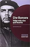 Che Guevara: Valgo m&Atilde;&iexcl;s vivo que muerto