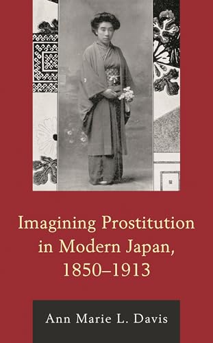 Imagining Prostitution in Modern Japan, 1850–1913 (New Studies in Modern Japan)