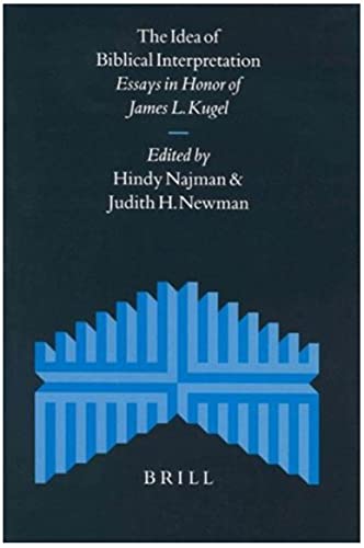 The Idea of Biblical Interpretation Essays in Honor of James L Kugel