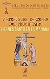 Viernes santo en la mañana: Vísperas del descenso del Crucificado (Servicios de Semana Santa según el rito de la Iglesia Ortodoxa) (Spanish Edition)