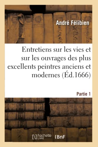 Entretiens Sur Les Vies. 1re Partie. - P. Le Petit, 1666 (Arts) (French Edition)