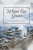 When I'm Gone - A Peace of Mind Organizer and Planner: End of life planner with all the important details about your personal, family and business affairs.