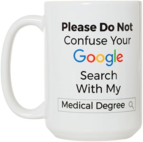 Please Don't Confuse Your Google Search With My Medical Degree - Great Doctor DR Gift Mug - 15oz Deluxe Double-Sided Coffee Tea Mug