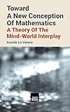 Toward A New Conception Of Mathematics: A theory of the mind-world interplay