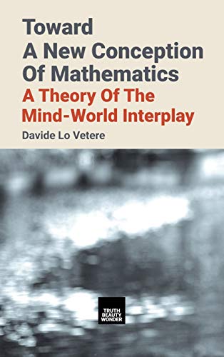 Toward A New Conception Of Mathematics: A theory of the mind-world interplay