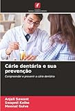  Cárie dentária e sua prevenção: Compreender e prevenir a cárie dentária