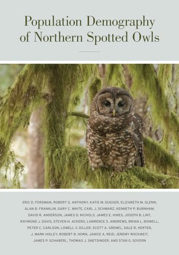 Population Demography of Northern Spotted Owls (Studies in Avian Biology) (Volume 40)