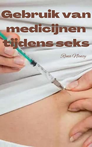 Gebruik van medicijnen tijdens seks (Dutch Edition)