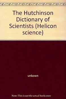 The Hutchinson Dictionary of Scientists (Helicon Science)