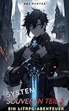  System Souverän Teil 2: Ein LitRPG-Abenteuer (Apokalypse Reinkarnation 6)
