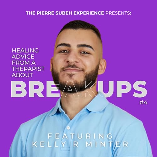 Breakup Advice From A Therapist: Healing & Finding Yourself (Ft. Kelly Minter)