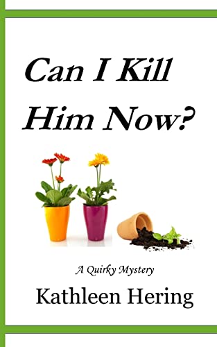 Can I Kill Him Now? (A Quirky Mystery)