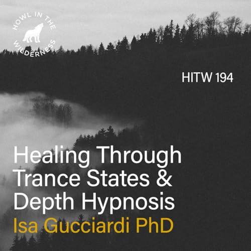 Page de couverture de Healing Through Trance States & Depth Hypnosis | Isa Gucciardi | HITW 194