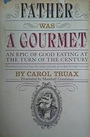 Father Was a Gourmet: An Epic of Good Eating at the Turn of the Century B0007DNO3U Book Cover