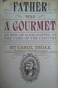 Father Was a Gourmet: An Epic of Good Eating at the Turn of the Century