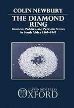 The Diamond Ring: Business, Politics, and Precious Stones in South Africa, 1867-1947 by Colin Newbury (1990-01-04)