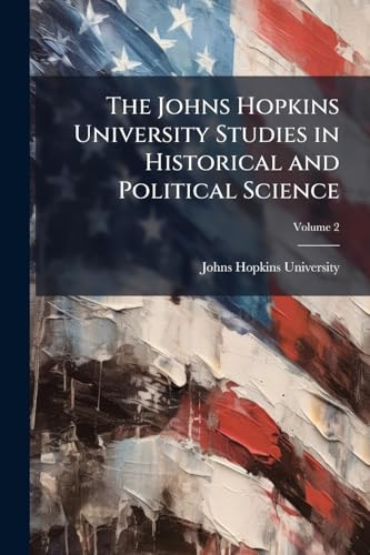 The Johns Hopkins University Studies in Historical and Political Science; Volume 2