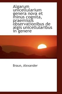 Algarum Unicellularium Genera Nova Et Minus Cognita, Praemissis Observationibus De Algis Unicellular (Latin Edition)