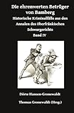 Die ehrenwerten Betrüger von Bamberg: Historische Kriminalfälle aus den Annalen des Oberfränkischen Schwurgerichts Band IV - Dörte Hansen-Gronewaldt, Thomas Gronewaldt  Die ehrenwerten Betrüger von Bamberg: Historische Kriminalfälle aus den Annalen des Oberfränkischen Schwurgerichts Band IV - Dörte Hansen-Gronewaldt, Thomas Gronewaldt