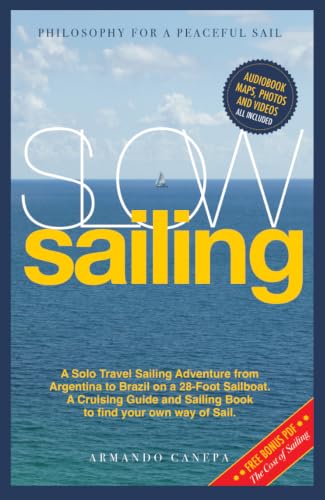 SLOW SAILING: A Solo Travel Sailing Adventure from Argentina to Brazil on a 28-Foot Sailboat. A Cruising Guide and Sailing Book to Find Your Own Way of Sail.
