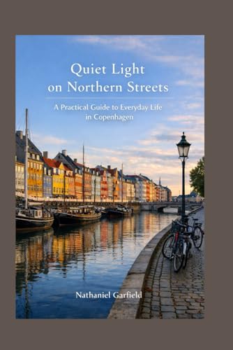 Quiet Light on Northern Streets: A Practical Guide to Everyday Life in Copenhagen