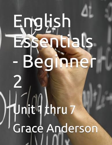 English Essentials - Beginner 2: Unit 1 thru 7 (English Essentials - From Beginner to Advanced)
