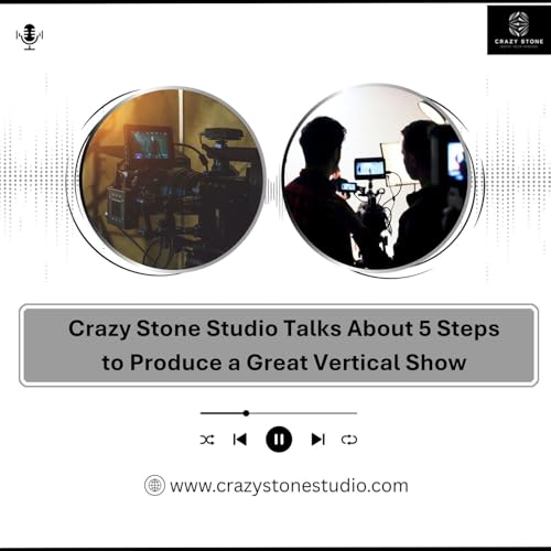 Crazy Stone Studio Talks About 5 Steps to Produce a Great Vertical Show