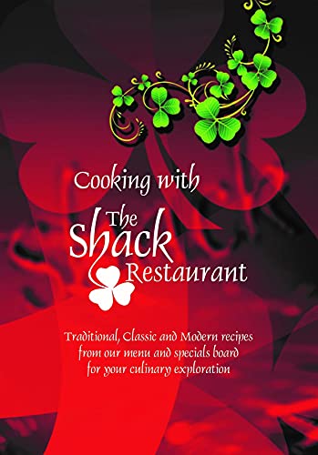 Cooking with the Shack Restaurant: Traditional, Classic and Modern recipes from our menu and specials board for your culinary exploration
