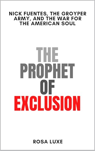 The Prophet of Exclusion: Nick Fuentes, the Groyper Army, and the War for the American Soul