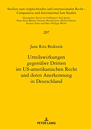 Urteilswirkungen gegenueber Dritten im US-amerikanischen Recht und deren Anerkennung in Deutschland (Studien zum vergleichenden und internationalen Recht ... Law Studies 207) (German Edition)