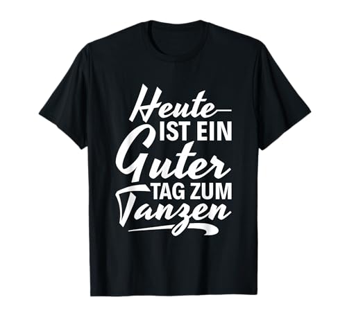 T&auml;nzer T&auml;nzerin Party Heute ist ein guter Tag zum tanzen T-Shirt