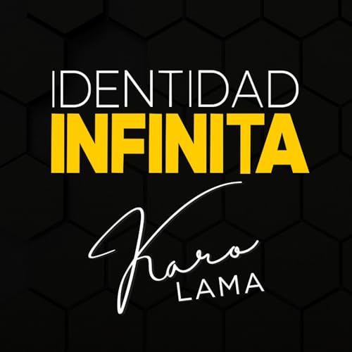 Identidad Infinita Podcast Por Karo Lama arte de portada