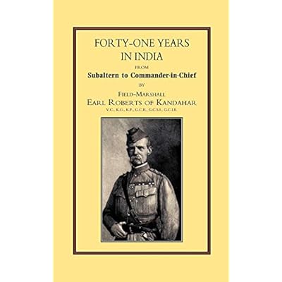 Forty-One Years In India: From Salbaltern To Commander-In-Chief: Forty-One Years In India