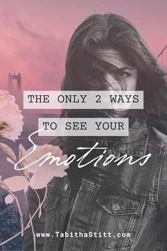 The Only 2 Ways to See Your Emotions