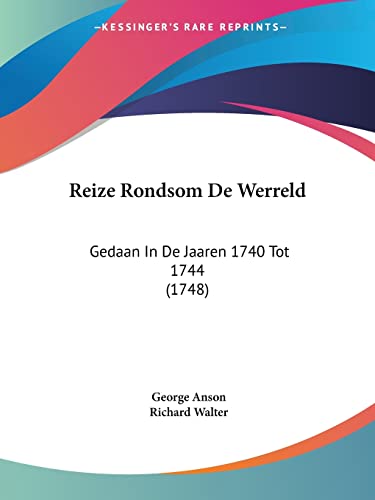 Reize Rondsom De Werreld: Gedaan In De Jaaren 1740 Tot 1744 (1748) (Chinese Edition)