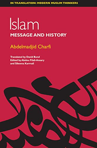 Islam: Between Message and History (In Translation: Contemporary Thought in Muslim Contexts)