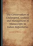 The Conservation of Endangered Archives and Management of Manuscripts in Indian Repositories
