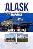  LE ALASK GUIDE DE VOYAGE DU PORT TOUR2025-2026 ÉDITION MISE À JOUR: Un guide pratique pour découvrir la dernière frontière américaine depuis les docks