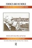 Ferenczi and His World: Rekindling the Spirit of the Budapest School (Karnac History of Psychoanalysis)
