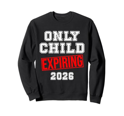 Only Child Big Brother, Big Sister, Only Child Expiring 2026 Sweatshirt