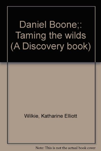 Daniel Boone;: Taming the wilds (A Discovery book) B0006AWETY Book Cover